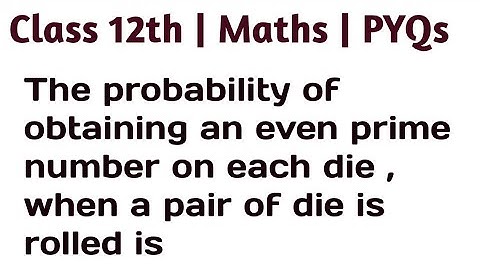 The probability of obtaining an even prime number on each die , when a pair of die is rolled is