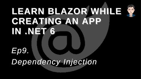Learn Blazor while creating a full app in .Net 6 | Dependency Injection | Ep 9