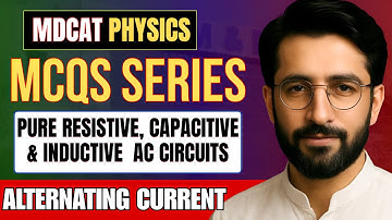 Alternating Current MDCAT - 02 | Pure Resistive, Capacitive and Pure Inductive Circuits MCQs 