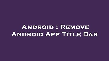 Android : Remove Android App Title Bar