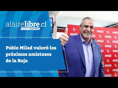 Al Aire Libre: Pablo Milad valoró los próximos amistosos de la Roja