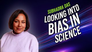 Bias In Science With Historian Subhadra Das