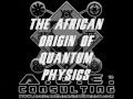 The african origin of quantum physics