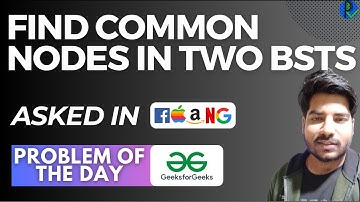 #132 GFG POTD Find Common Nodes in two BSTs GeeksForGeeks Problem of the Day | PlacementsReady