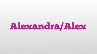 Alexandra/alex meaning and ...