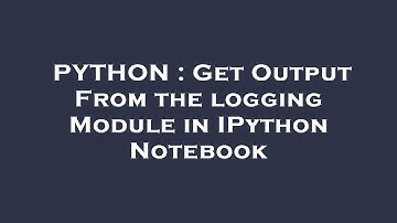 PYTHON : Get Output From the logging Module in IPython Notebook