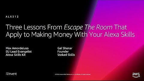 AWS re:Invent 2018: Lessons Escape the Room That Apply to Making Money w/ Your Alexa Skills(ALX312R)