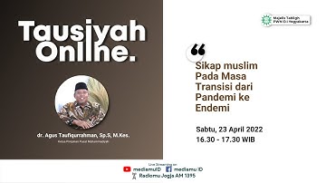 TAUSIYAH ONLINE: Sikap Muslim Masa Transisi Pandemi Endemi - dr. Agus Taufiqurrahman, Sp.S, M.Kes.