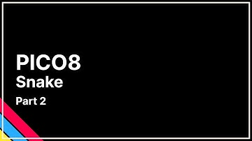 Pico 8 Snake Tutorial: Episode 2