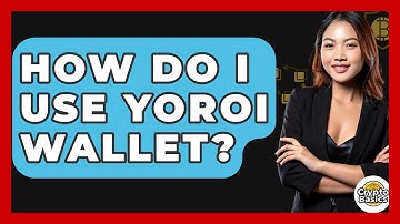 How Do I Use Yoroi Wallet? - CryptoBasics360.com