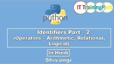 Identifiers Part 2 (Operators Part 1) | Hindi | Python Tutorial | IT TrainingPath