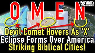 Omen? Devil Comet Hovers As ‘X’ Eclipse Forms Over America Striking Biblical Cities All At Once!