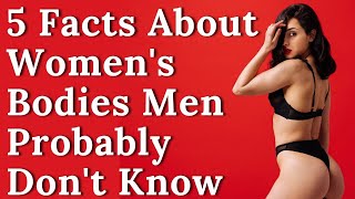 5 Facts About Women's Bodies Men Probably Don't Know