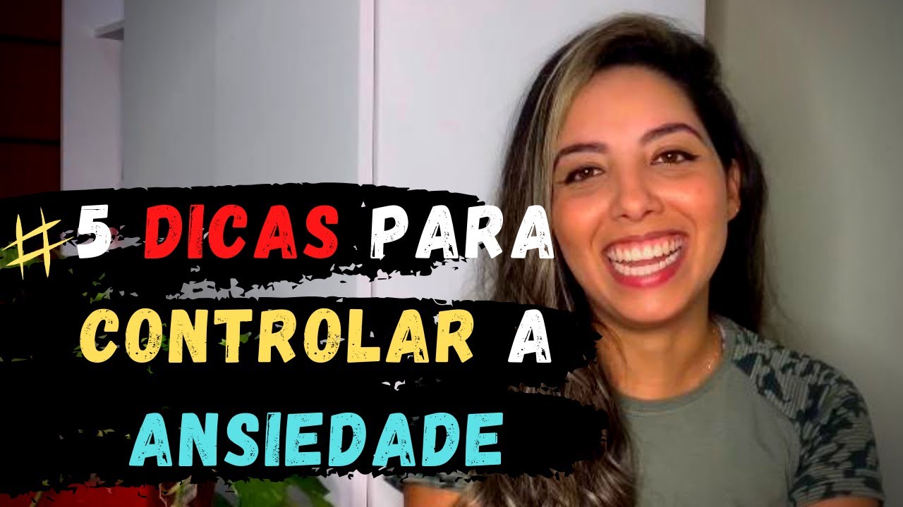 5 DICAS para controlar a ANSIEDADE! - YouTube