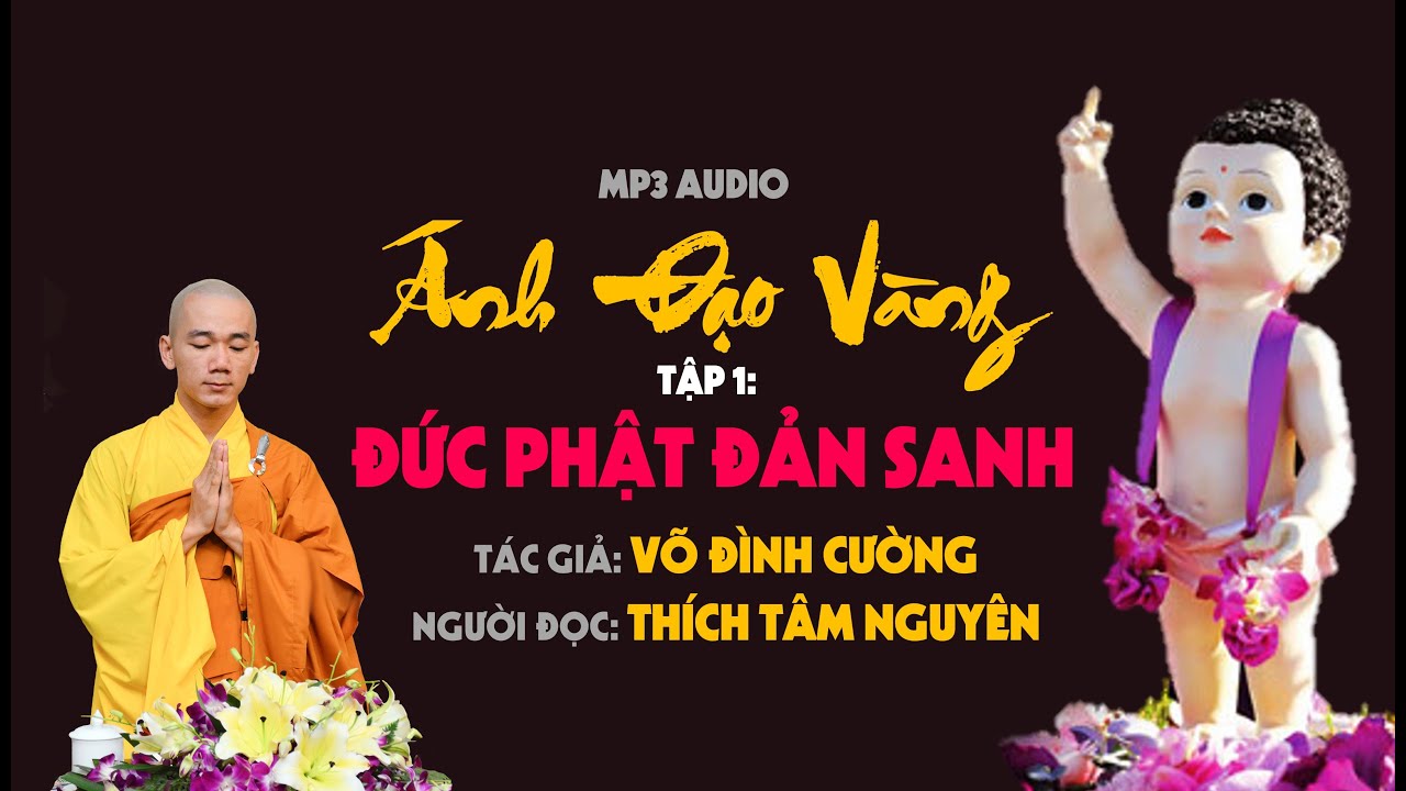 Audio #1 Đức Phật Đản Sanh – Ánh Đạo Vàng | Tác giả: Võ Đình Cường – Người đọc: Thích Tâm Nguyên Audio #1 Đức Phật Đản Sanh – Ánh Đạo Vàng | Tác giả: Võ Đình Cường – Người đọc: Thích Tâm Nguyên