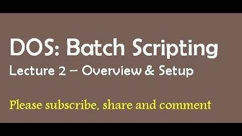 DOS: Batch Scripting - Lecture 2 - Overview and Setup