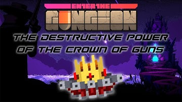 Enter the Gungeon: A Demonstration of the Destructive Power of the Crown of Guns