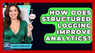 How Does Structured Logging Improve Analytics? - Learn To Troubleshoot