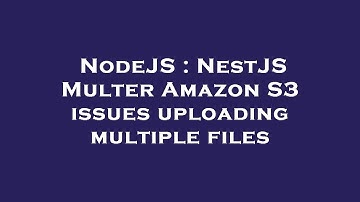 NodeJS : NestJS Multer Amazon S3 issues uploading multiple files