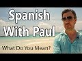 What Do You Mean? Learn Spanish With Paul