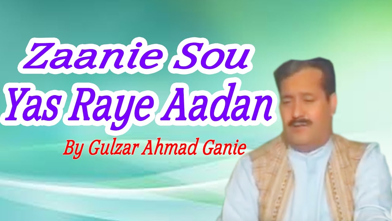 Zaanie Sou Yas Raye Aadan By Gulzar Ahmad Ganie  Latest Kashmiri Video Song 2017
