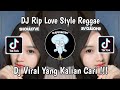 Dj rip love style reggae remix viral tik tok terbaru 2024 yang kalian cari 