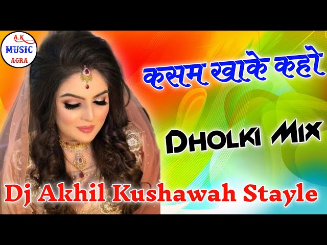 Kasam Kha Ke Kaho💞Sad Love Song💞Dj Dholki Mix By Dj Akhil Kushawah Agra class=