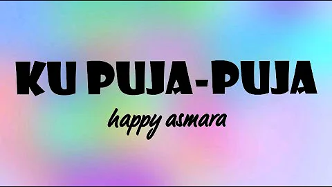 Happy Asmara - Ku Puja-puja (Lyrics)