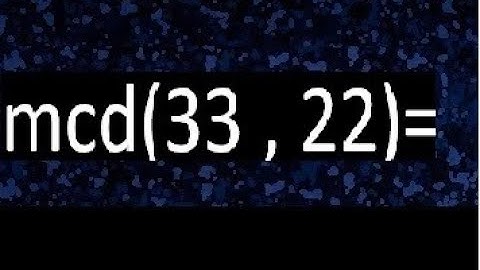 mcd 33 y 22 , maximo comun divisor , como se halla , ejemplos