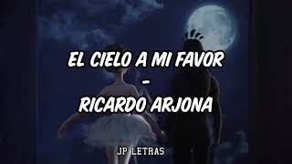 Ricardo Arjona - El cielo a mi favor (letra)