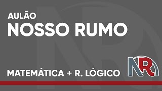 AULÃO NOSSO RUMO - MATEMÁTICA E RACIOCÍNIO LÓGICO