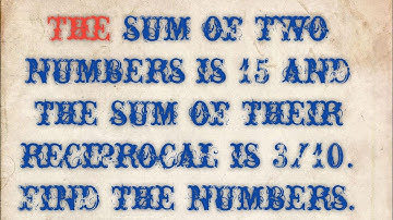 the sum of two numbers is 15.if sum of their reciprocals is 3/10. find the numbers.cbse ,class 10