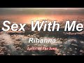 Rihanna  - Sex With Me (Lyrics)