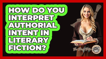 How Do You Interpret Authorial Intent In Literary Fiction? - The Prose Path