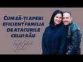 Toni si Gabriela Berbece | Cum sa-ti aperi eficient familia de atacurile celui rau