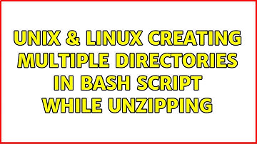 Unix & Linux: Creating multiple directories in Bash script while unzipping