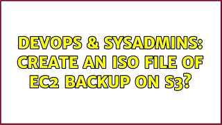 Famous DevOps & SysAdmins: Create an iso file of EC2 backup on s3? Wealth