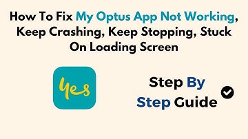 How To Fix My Optus App Not Working, Keep Crashing, Keep Stopping, Stuck On Loading Screen
