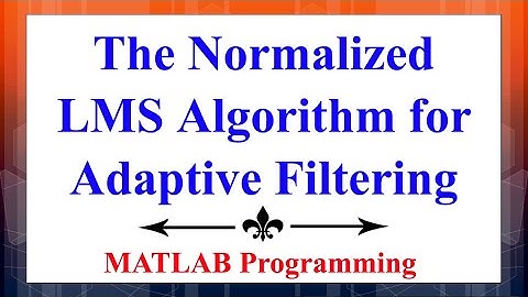 The Normalized LMS Algorithm for Adaptive Filtering Using MATLAB |Advanced Digital Signal Processing