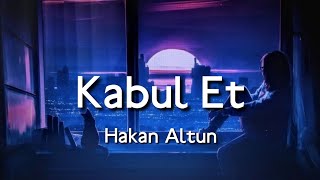 Hakan Altun - Kabul Et (Sözleri/Lyrics)