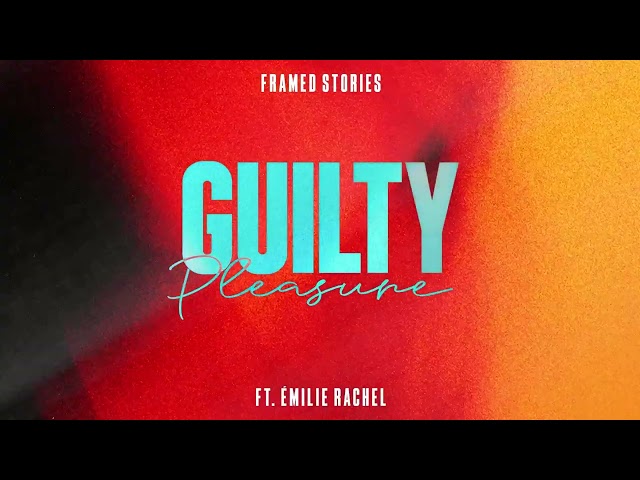 Framed Stories feat. Emilie Rachel - Guilty Pleasure