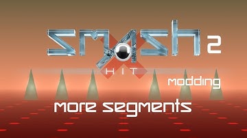 Smash Hit 2 Modding - More Segments