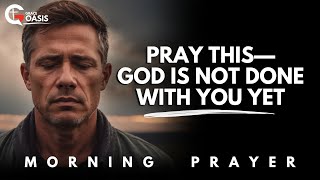 Lord, I Surrender—Continue the Good Work You’ve Started in Me | Morning Prayer