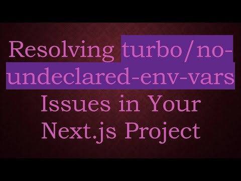 Resolving turbo/no-undeclared-env-vars Issues in Your Next.js Project