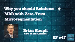Cybersecurity Simplified - Episode 47: Why Reinforce MDR with Zero-Trust Microsegmentation