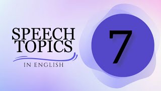 Top 7 Topics For Speech | Interesting and easy topics | 2024