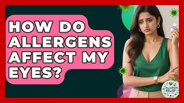 How Do Allergens Affect My Eyes? - Allergy Relief Guide