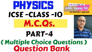 Physics icse 10 multiple choice questions..MCQs ..Objective Question Bank for board exams... PART- 4