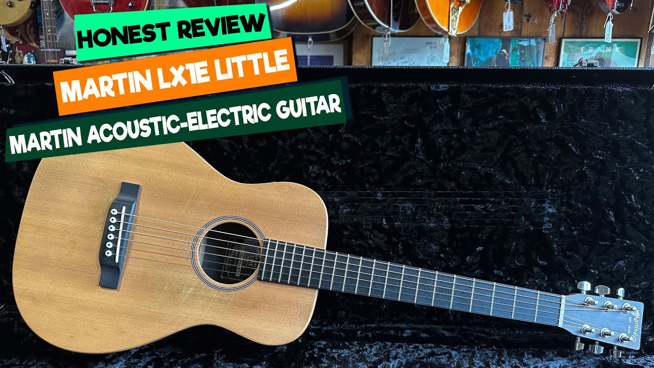 Martin LX1E Little Martin Acoustic Electric Guitar Review: Is This 