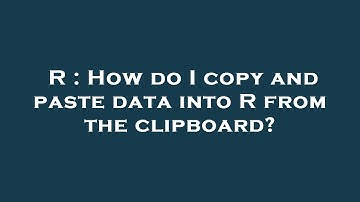 R : How do I copy and paste data into R from the clipboard?